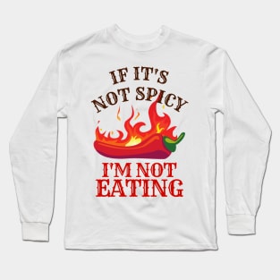 If It's Not Spicy, I'm Not Eating - Pepper Design Long Sleeve T-Shirt